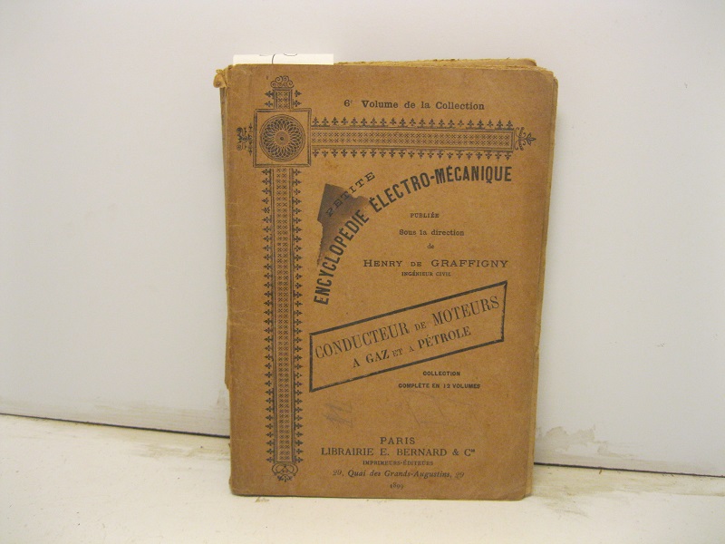 Petite encyclopedie electro-mecanique publié sous la direction de Henry De Graffigny. Le conducteur de moteurs a gaz et a petrole. 2° edition revue et augmentée